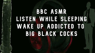 Bbc asmr wake up wanting big black cocks