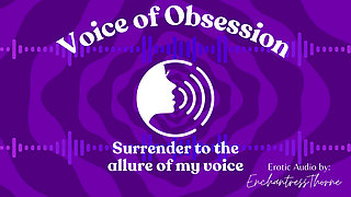 Voice of Obsession - Enthralling Erotic Audio by Enchantressthorne